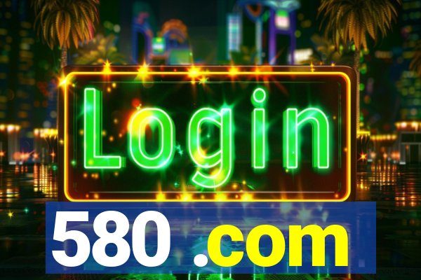580 .com